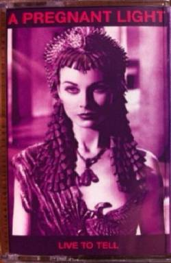 A Pregnant Light : Live to Tell